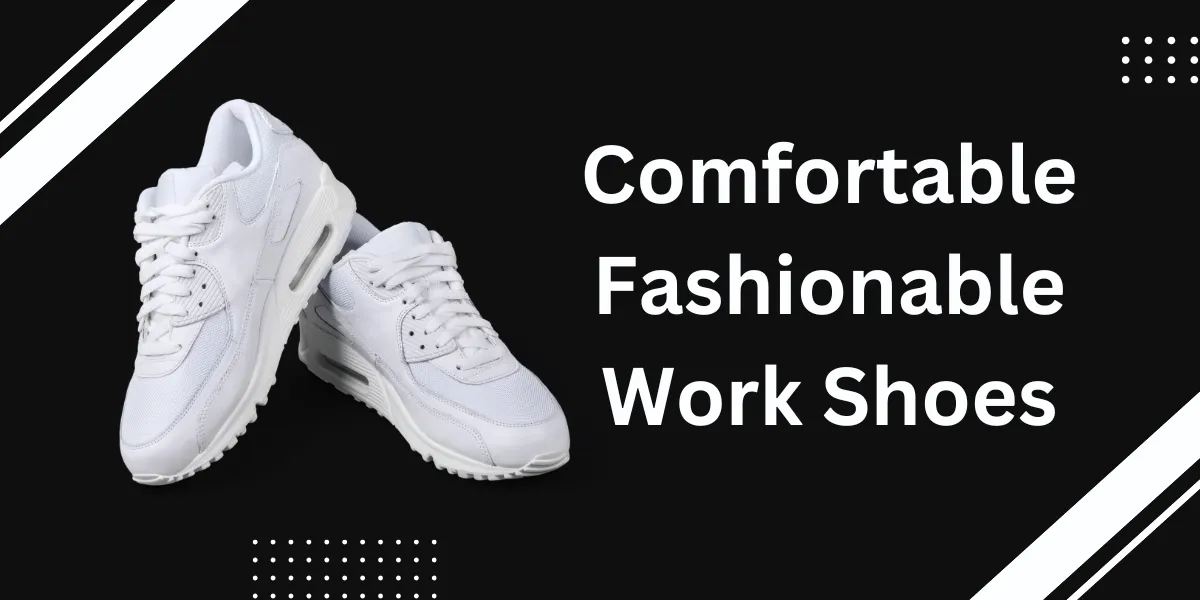Comfortable Fashionable Work Shoes