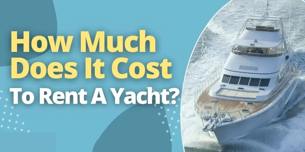 How Much Does It Cost To Rent a Yacht