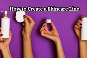 How to Create a Skincare Line