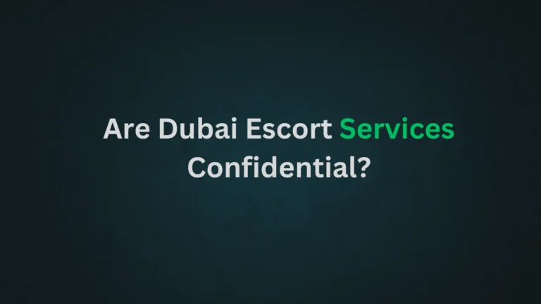 Are Dubai Escort Services Confidential